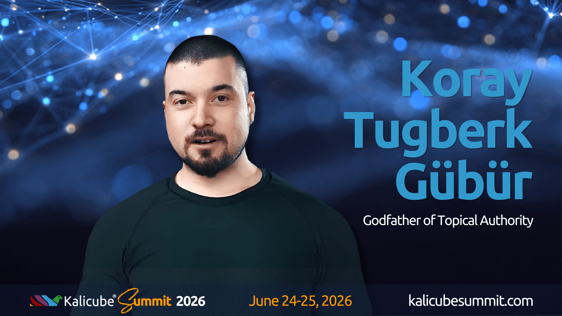 Koray Tugberk Gübür Kalicube Summit 2026 about